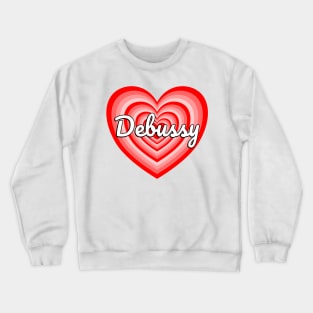 I Love Claude Debussy Crewneck Sweatshirt